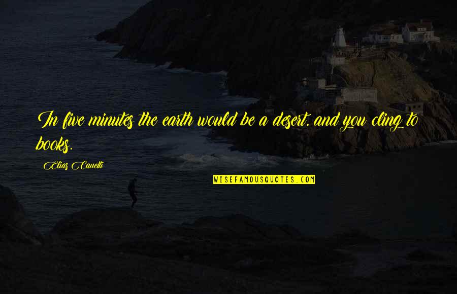 Stronzek Quotes By Elias Canetti: In five minutes the earth would be a
