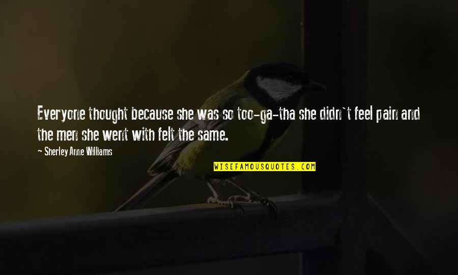 Stronzi Quotes By Sherley Anne Williams: Everyone thought because she was so too-ga-tha she Stronzi Quotes By Sherley Anne Williams: Everyone thought because she was so too-ga-tha she