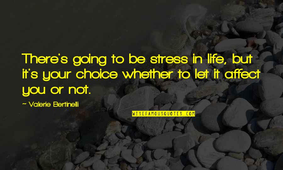 Stronzi Quotes By Valerie Bertinelli: There's going to be stress in life, but Stronzi Quotes By Valerie Bertinelli: There's going to be stress in life, but