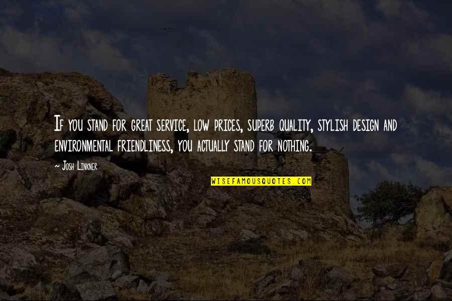 Stroomkring Quotes By Josh Linkner: If you stand for great service, low prices, Stroomkring Quotes By Josh Linkner: If you stand for great service, low prices,