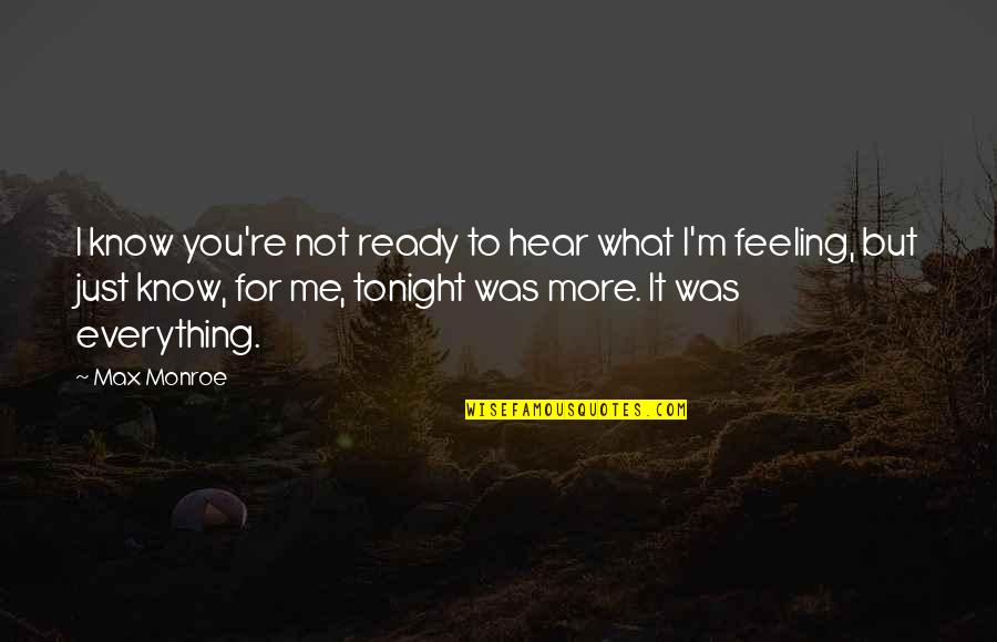 Stroomkring Quotes By Max Monroe: I know you're not ready to hear what Stroomkring Quotes By Max Monroe: I know you're not ready to hear what