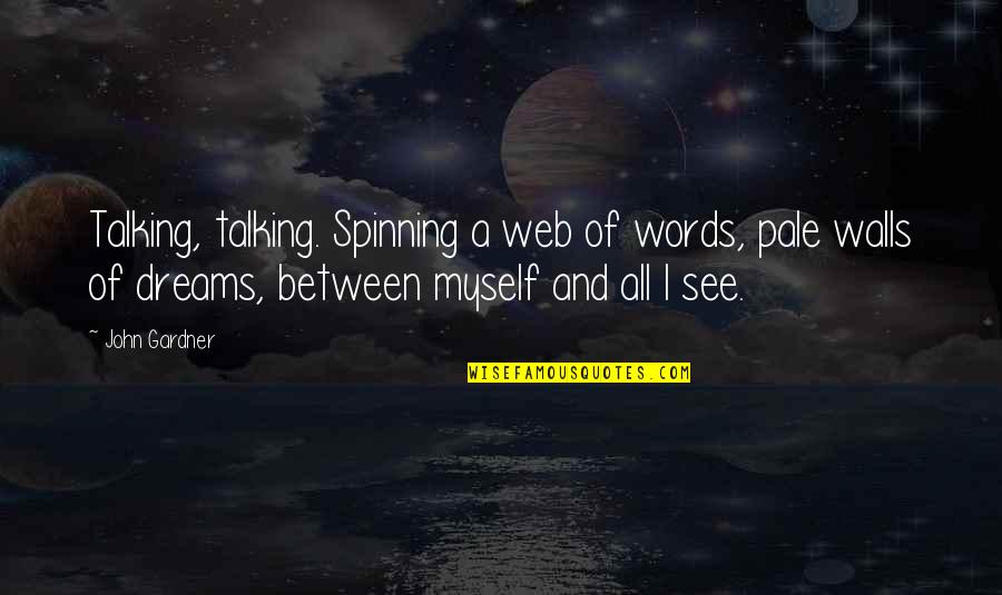 Stropharia Caerulea Quotes By John Gardner: Talking, talking. Spinning a web of words, pale Stropharia Caerulea Quotes By John Gardner: Talking, talking. Spinning a web of words, pale
