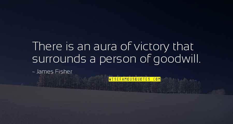 Strophes Me Quotes By James Fisher: There is an aura of victory that surrounds