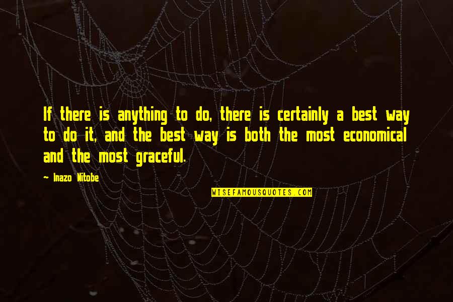 Strophes Quotes By Inazo Nitobe: If there is anything to do, there is