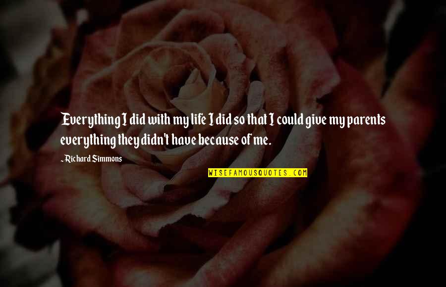 Stropirea Quotes By Richard Simmons: Everything I did with my life I did