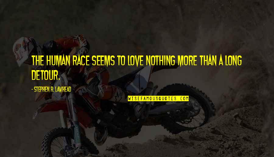 Stroschein Law Quotes By Stephen R. Lawhead: The human race seems to love nothing more