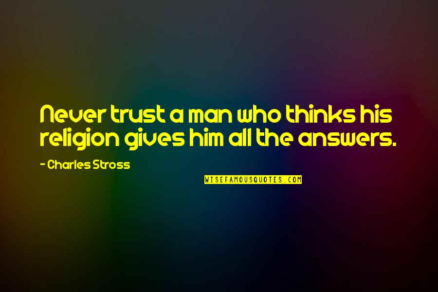 Stross Quotes By Charles Stross: Never trust a man who thinks his religion