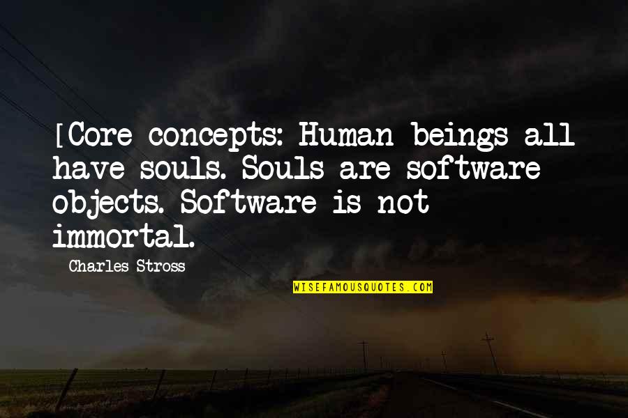 Stross Quotes By Charles Stross: [Core concepts: Human beings all have souls. Souls