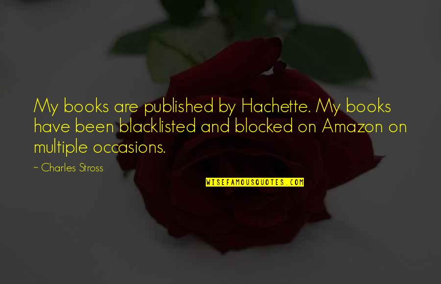 Stross Quotes By Charles Stross: My books are published by Hachette. My books