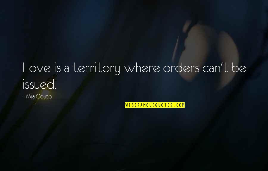 Strosser Baer Quotes By Mia Couto: Love is a territory where orders can't be