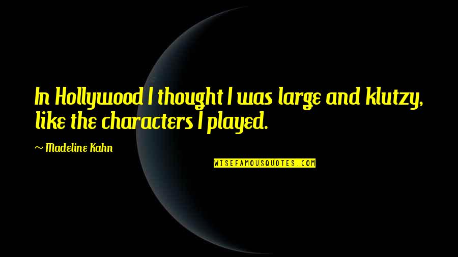 Strossers Bakery Quotes By Madeline Kahn: In Hollywood I thought I was large and