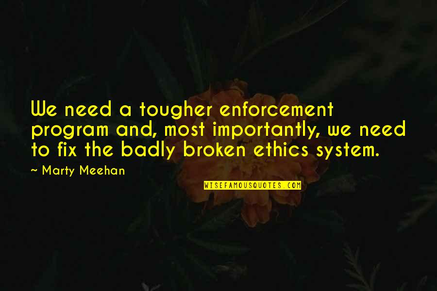 Strossners Bakery Quotes By Marty Meehan: We need a tougher enforcement program and, most Strossners Bakery Quotes By Marty Meehan: We need a tougher enforcement program and, most