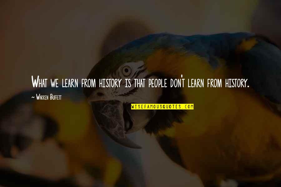 Strossners Bakery Quotes By Warren Buffett: What we learn from history is that people Strossners Bakery Quotes By Warren Buffett: What we learn from history is that people