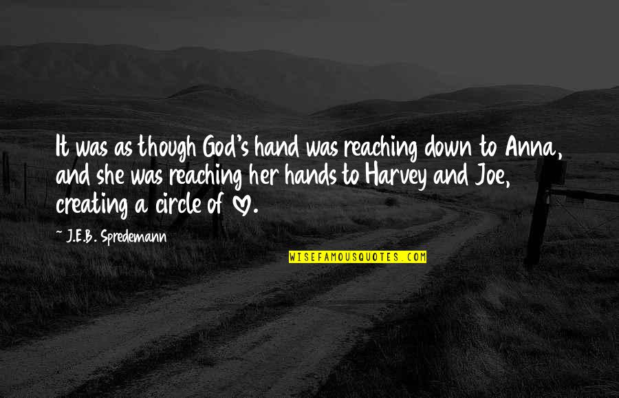 Strotz Family Feed Quotes By J.E.B. Spredemann: It was as though God's hand was reaching