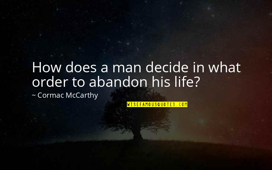 Stroube Quotes By Cormac McCarthy: How does a man decide in what order