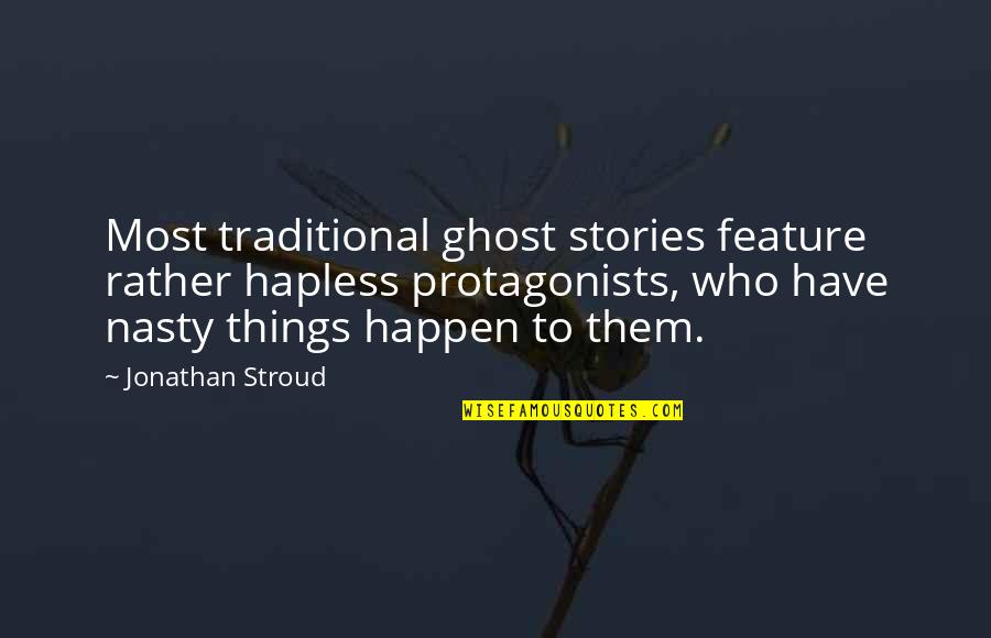 Stroud Quotes By Jonathan Stroud: Most traditional ghost stories feature rather hapless protagonists,