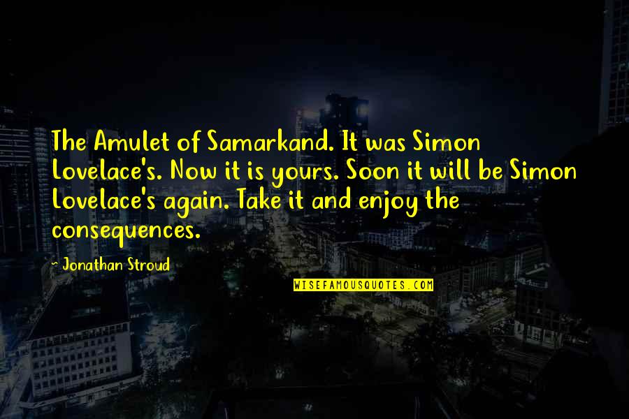 Stroud Quotes By Jonathan Stroud: The Amulet of Samarkand. It was Simon Lovelace's.