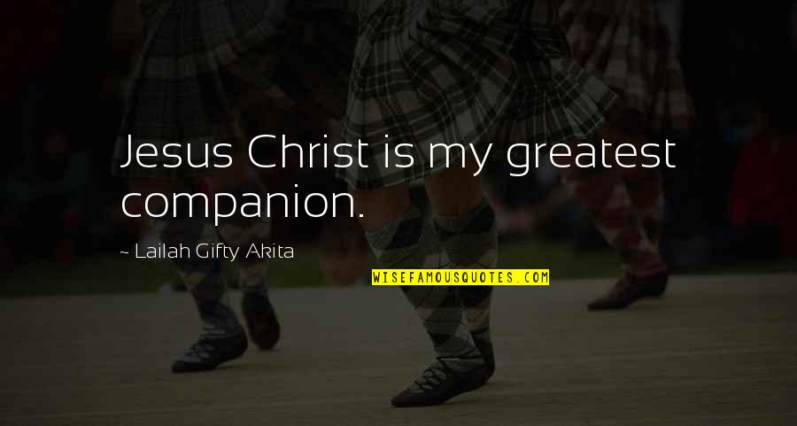 Strouss Brothers Quotes By Lailah Gifty Akita: Jesus Christ is my greatest companion. Strouss Brothers Quotes By Lailah Gifty Akita: Jesus Christ is my greatest companion.