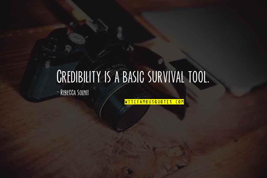 Strow Quotes By Rebecca Solnit: Credibility is a basic survival tool. Strow Quotes By Rebecca Solnit: Credibility is a basic survival tool.