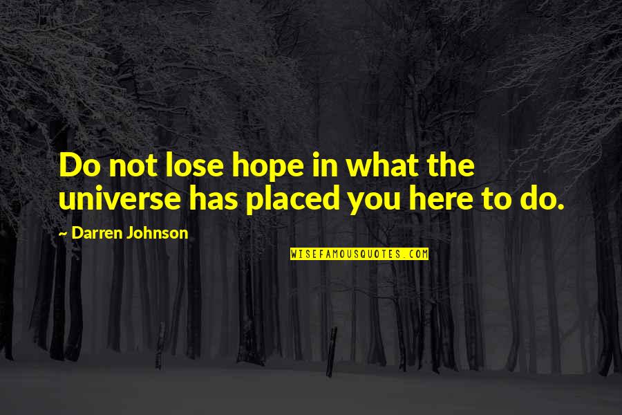 Strowbridge Stables Quotes By Darren Johnson: Do not lose hope in what the universe Strowbridge Stables Quotes By Darren Johnson: Do not lose hope in what the universe
