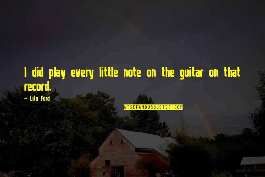Strowed Quotes By Lita Ford: I did play every little note on the