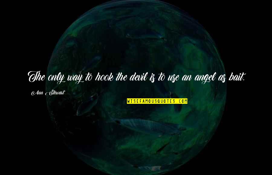 Strowman Quotes By Ann Stewart: The only way to hook the devil is