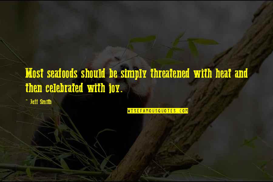 Stroytelling Quotes By Jeff Smith: Most seafoods should be simply threatened with heat