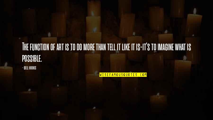 Strpljivost Kao Quotes By Bell Hooks: The function of art is to do more