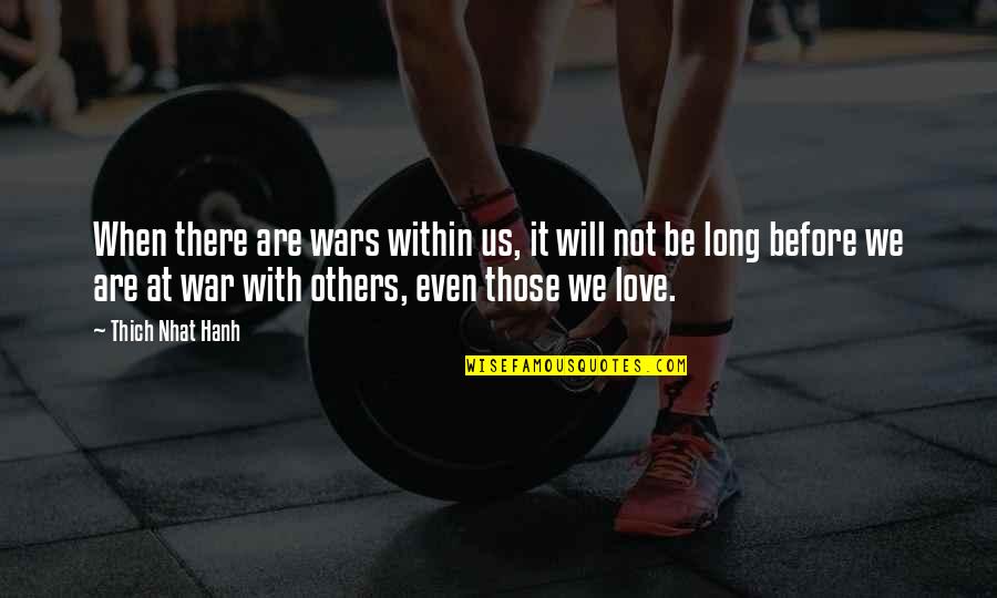 Strpljivost Kao Quotes By Thich Nhat Hanh: When there are wars within us, it will