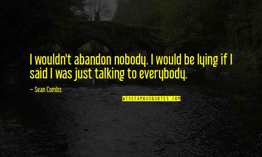 Strstabls Quotes By Sean Combs: I wouldn't abandon nobody. I would be lying
