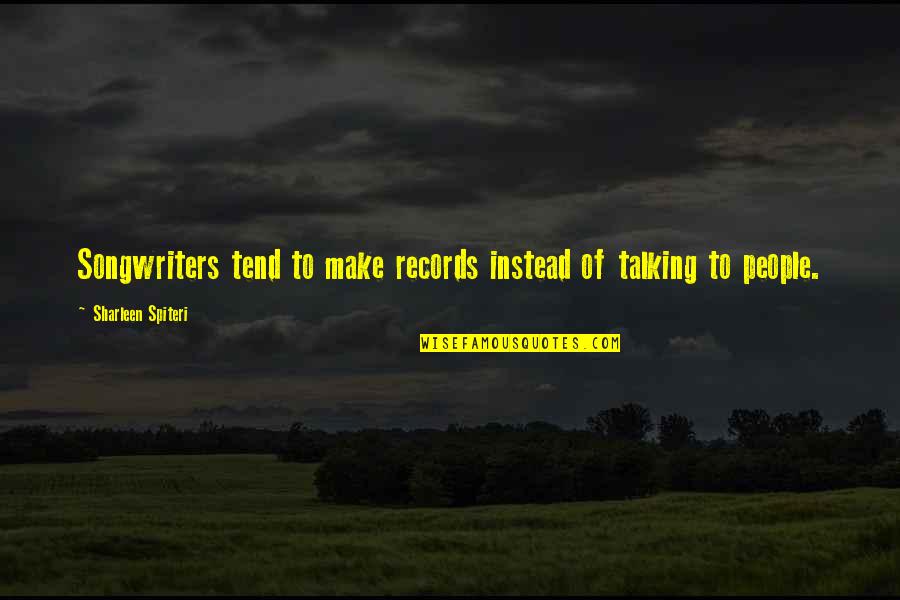 Strtok Handle Quotes By Sharleen Spiteri: Songwriters tend to make records instead of talking Strtok Handle Quotes By Sharleen Spiteri: Songwriters tend to make records instead of talking