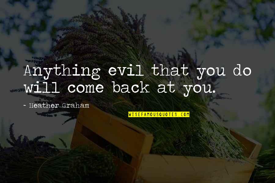 Strtok Quotes By Heather Graham: Anything evil that you do will come back