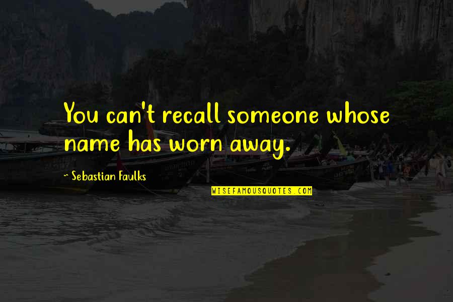 Strtok Quotes By Sebastian Faulks: You can't recall someone whose name has worn