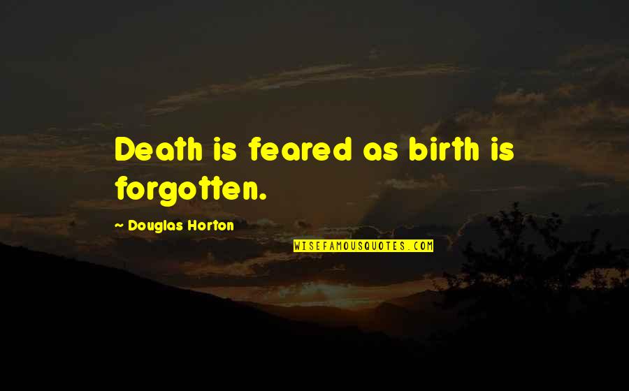 Struan Quotes By Douglas Horton: Death is feared as birth is forgotten. Struan Quotes By Douglas Horton: Death is feared as birth is forgotten.