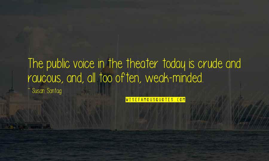 Struan Quotes By Susan Sontag: The public voice in the theater today is Struan Quotes By Susan Sontag: The public voice in the theater today is