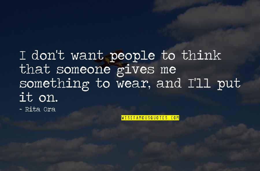 Strube Verlag Quotes By Rita Ora: I don't want people to think that someone Strube Verlag Quotes By Rita Ora: I don't want people to think that someone