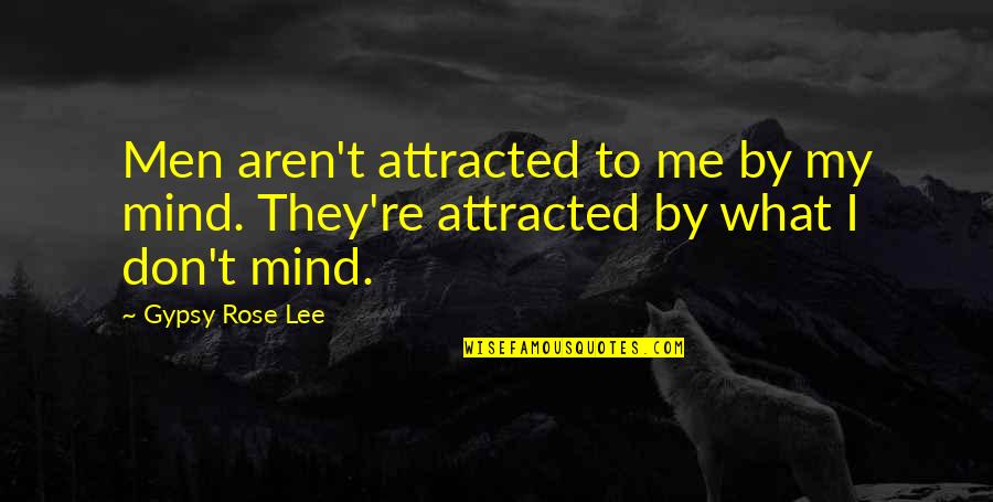 Strubell Quotes By Gypsy Rose Lee: Men aren't attracted to me by my mind.