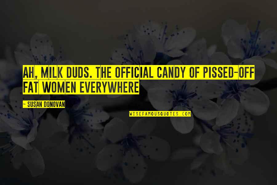 Struber Candy Quotes By Susan Donovan: Ah, Milk Duds. The official candy of pissed-off