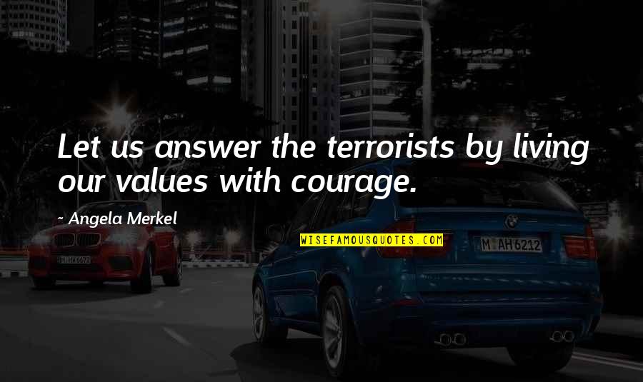 Struber Quotes By Angela Merkel: Let us answer the terrorists by living our