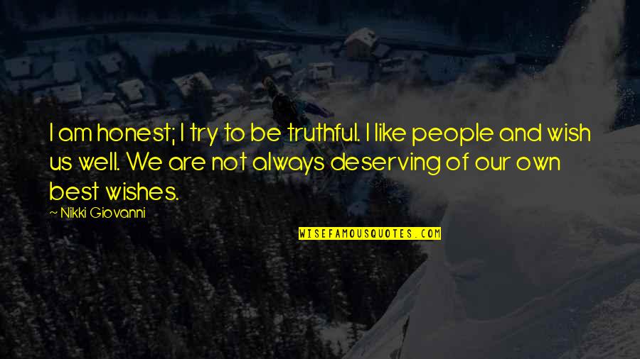 Strubs Quotes By Nikki Giovanni: I am honest; I try to be truthful. Strubs Quotes By Nikki Giovanni: I am honest; I try to be truthful.