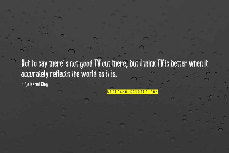 Strucchi Recipe Quotes By Aja Naomi King: Not to say there's not good TV out Strucchi Recipe Quotes By Aja Naomi King: Not to say there's not good TV out