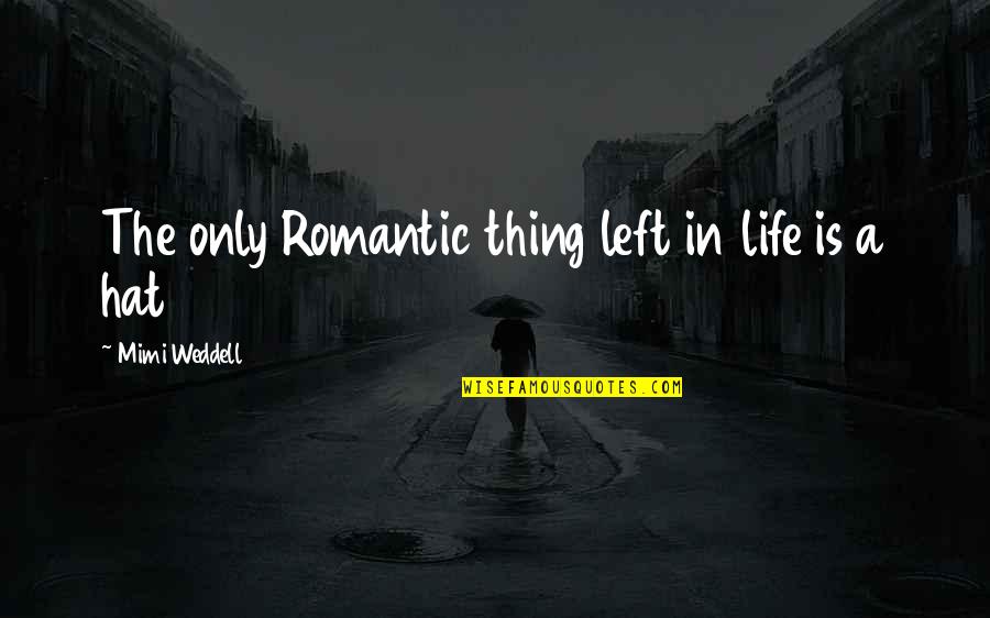 Strucid Quotes By Mimi Weddell: The only Romantic thing left in life is Strucid Quotes By Mimi Weddell: The only Romantic thing left in life is