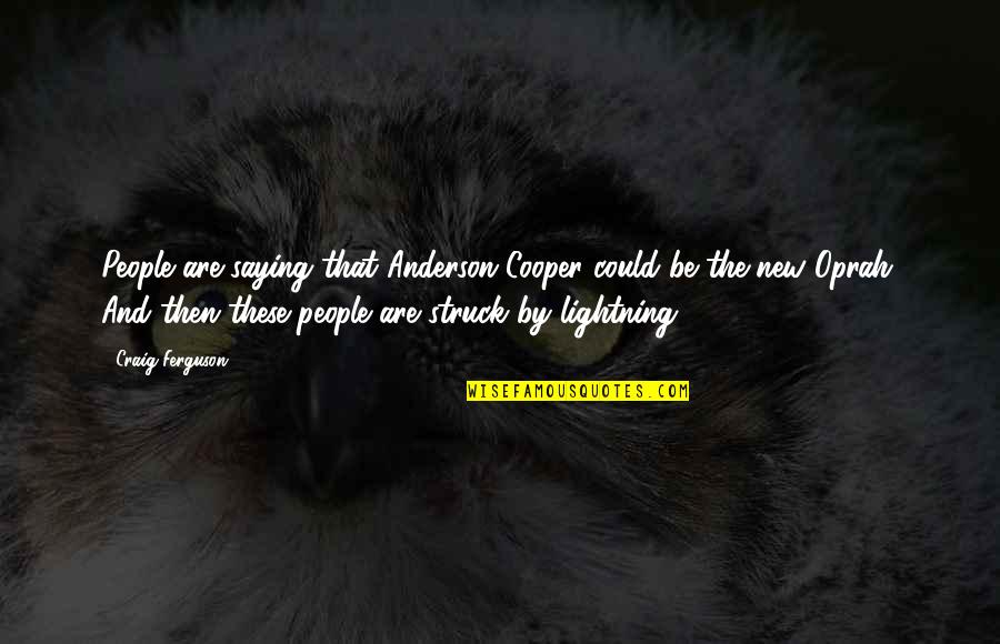 Struck By Lightning Best Quotes By Craig Ferguson: People are saying that Anderson Cooper could be