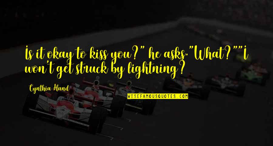 Struck By Lightning Best Quotes By Cynthia Hand: Is it okay to kiss you?" he asks."What?""I