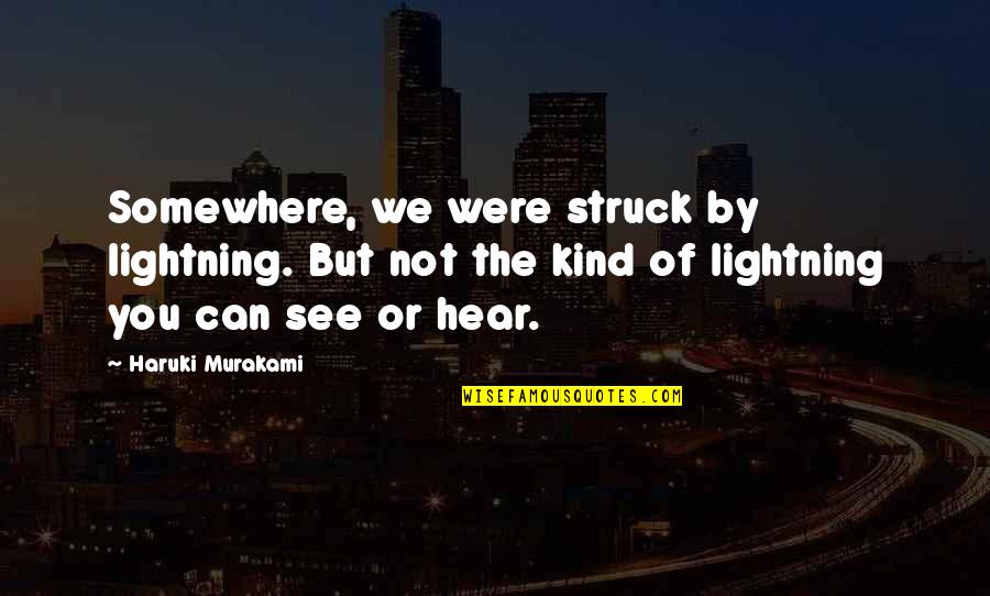 Struck By Lightning Best Quotes By Haruki Murakami: Somewhere, we were struck by lightning. But not Struck By Lightning Best Quotes By Haruki Murakami: Somewhere, we were struck by lightning. But not
