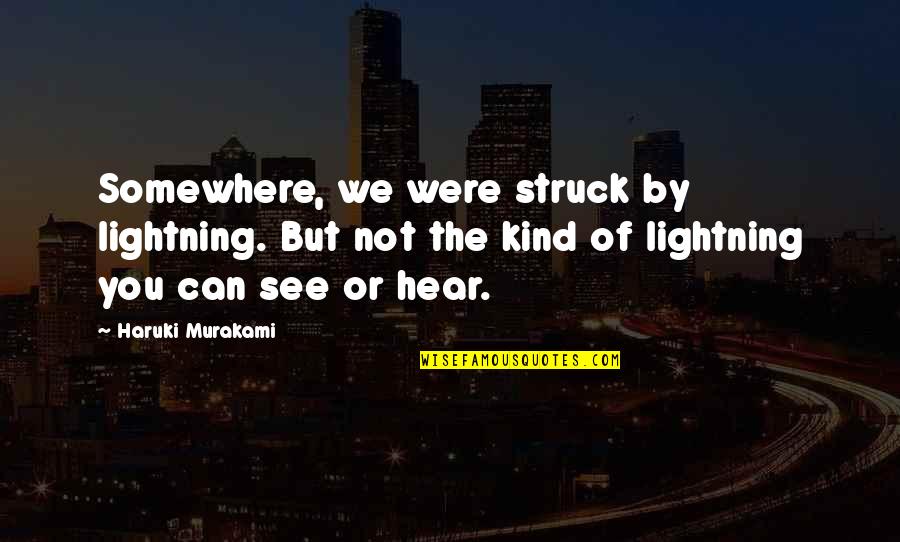 Struck By Lightning Best Quotes By Haruki Murakami: Somewhere, we were struck by lightning. But not