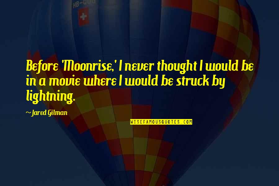 Struck By Lightning Best Quotes By Jared Gilman: Before 'Moonrise,' I never thought I would be