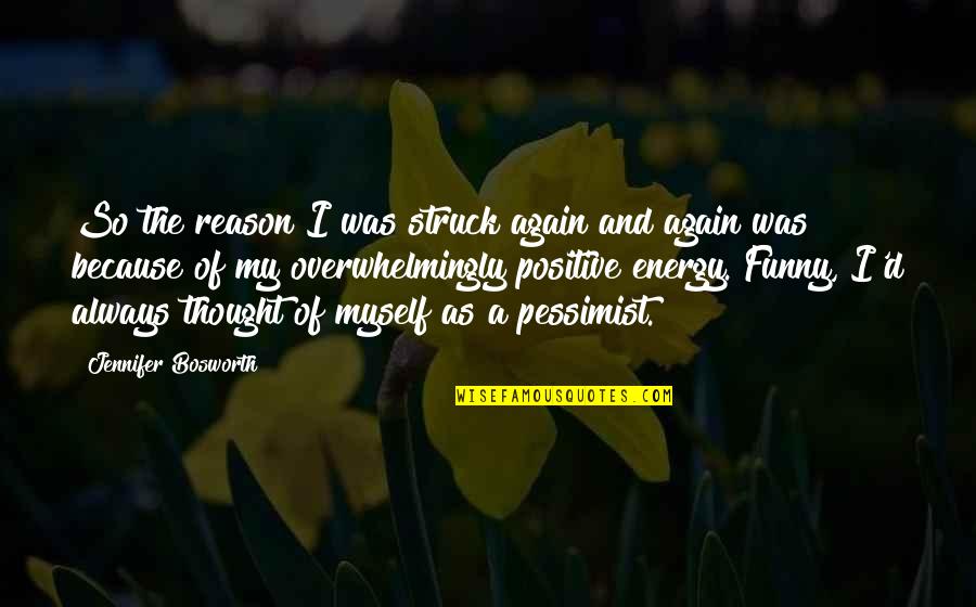 Struck By Lightning Best Quotes By Jennifer Bosworth: So the reason I was struck again and Struck By Lightning Best Quotes By Jennifer Bosworth: So the reason I was struck again and