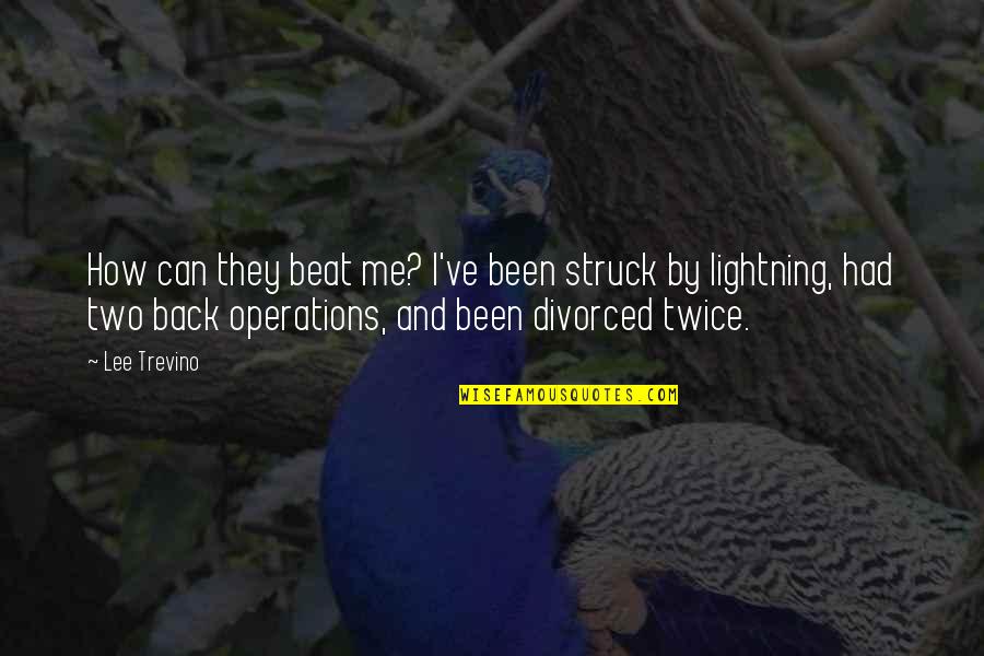 Struck By Lightning Best Quotes By Lee Trevino: How can they beat me? I've been struck