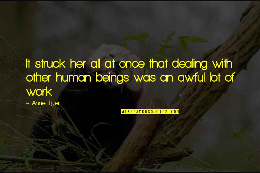 Struck Quotes By Anne Tyler: It struck her all at once that dealing